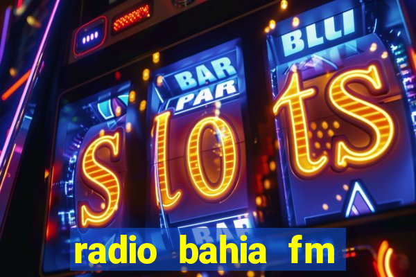 radio bahia fm 88.7 ao vivo ouvir